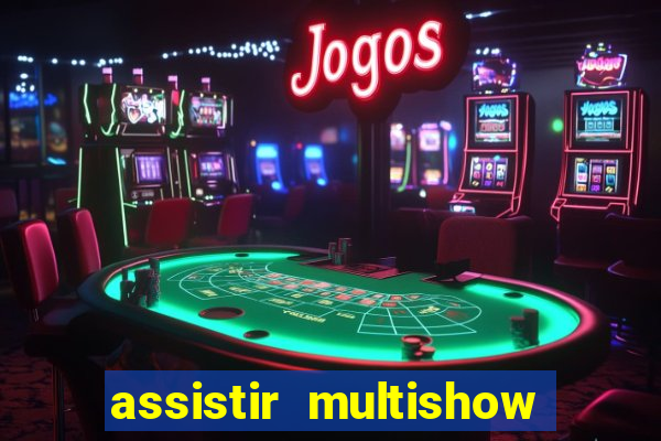 assistir multishow ao vivo gratis